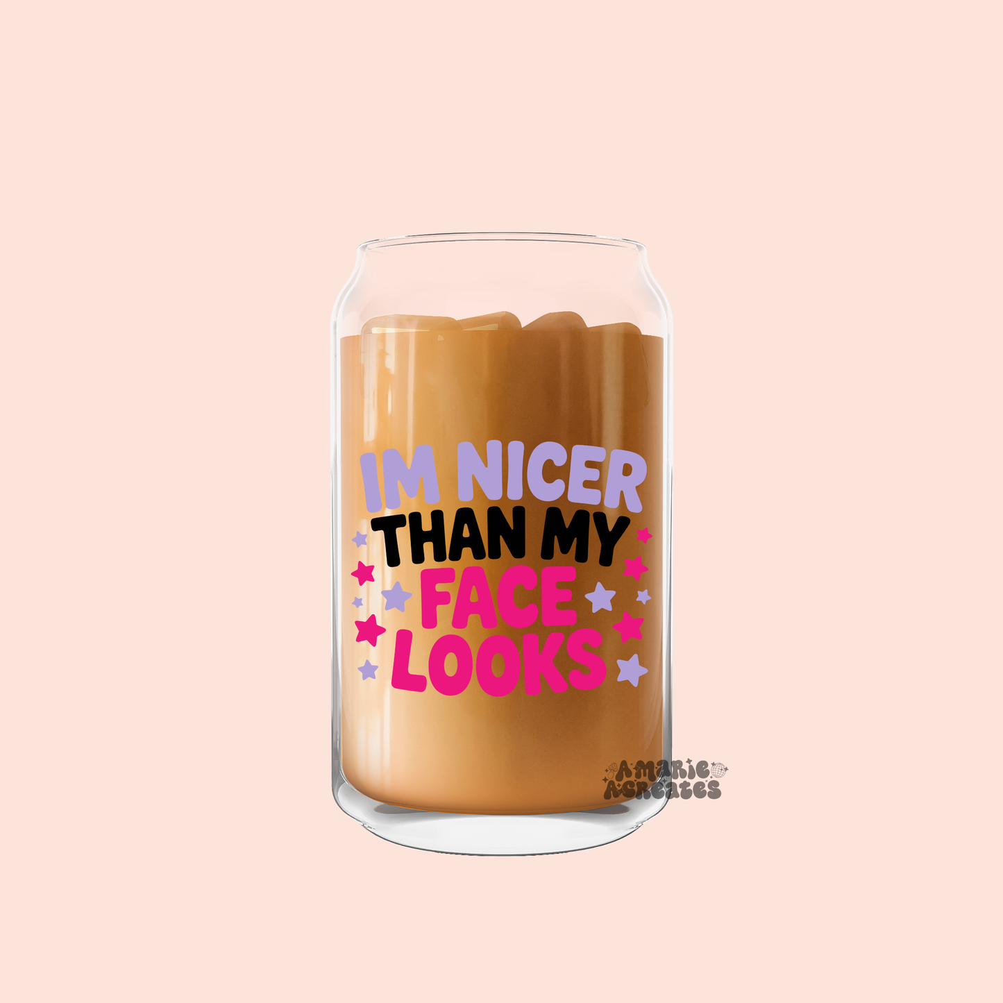 Nicer Than My Face Looks Glass Cup