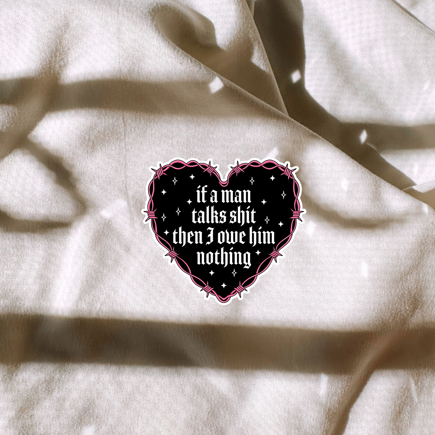 If A Man Talks Shit Then I Owe Him Nothing Sticker