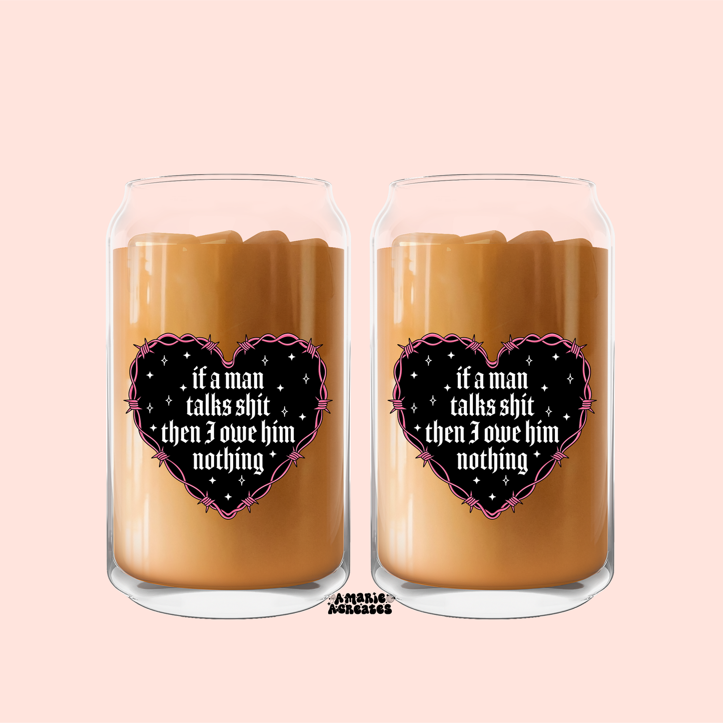 If A Man Talks Shit Then I Owe Him Nothing Glass Cup