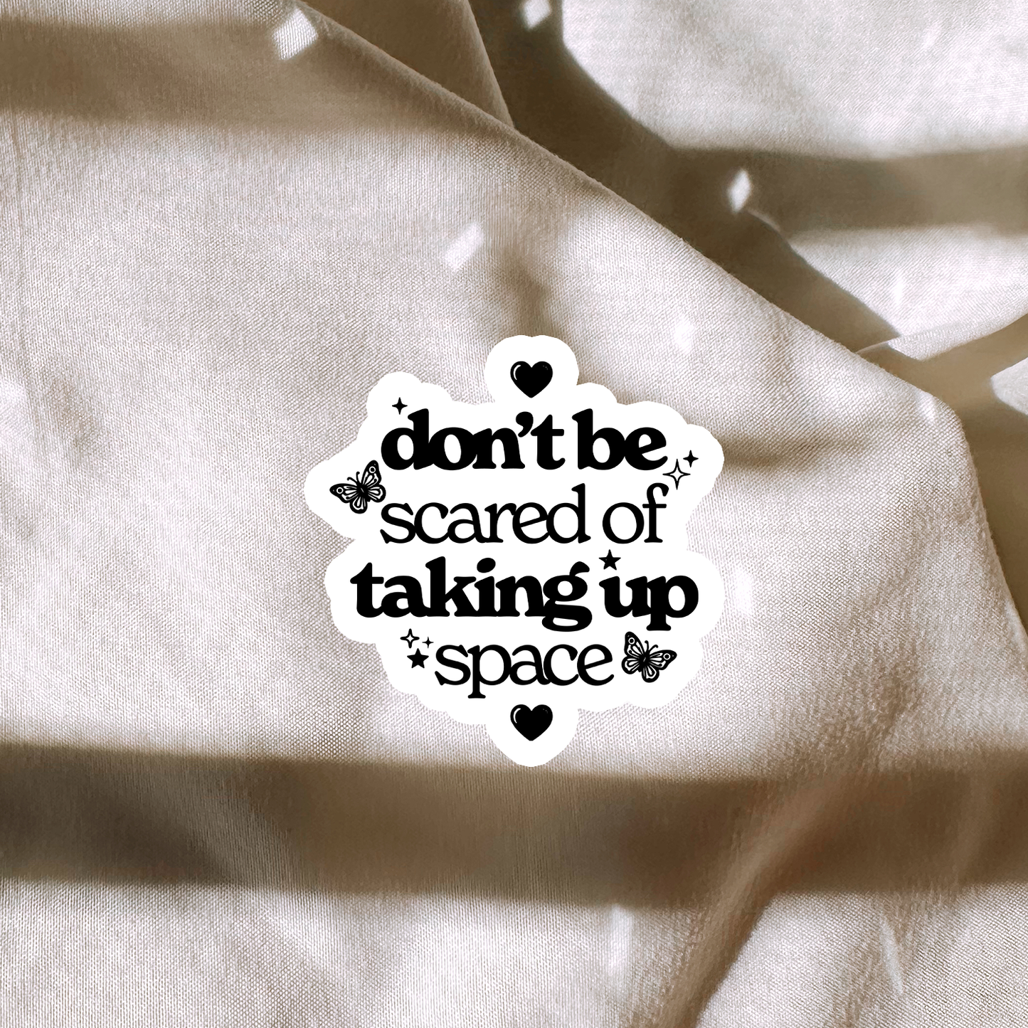 Dont Be Scared Of Taking Up Space Sticker