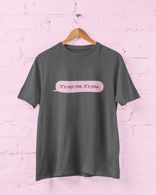 It's Not Me, Its You. Graphic Top
