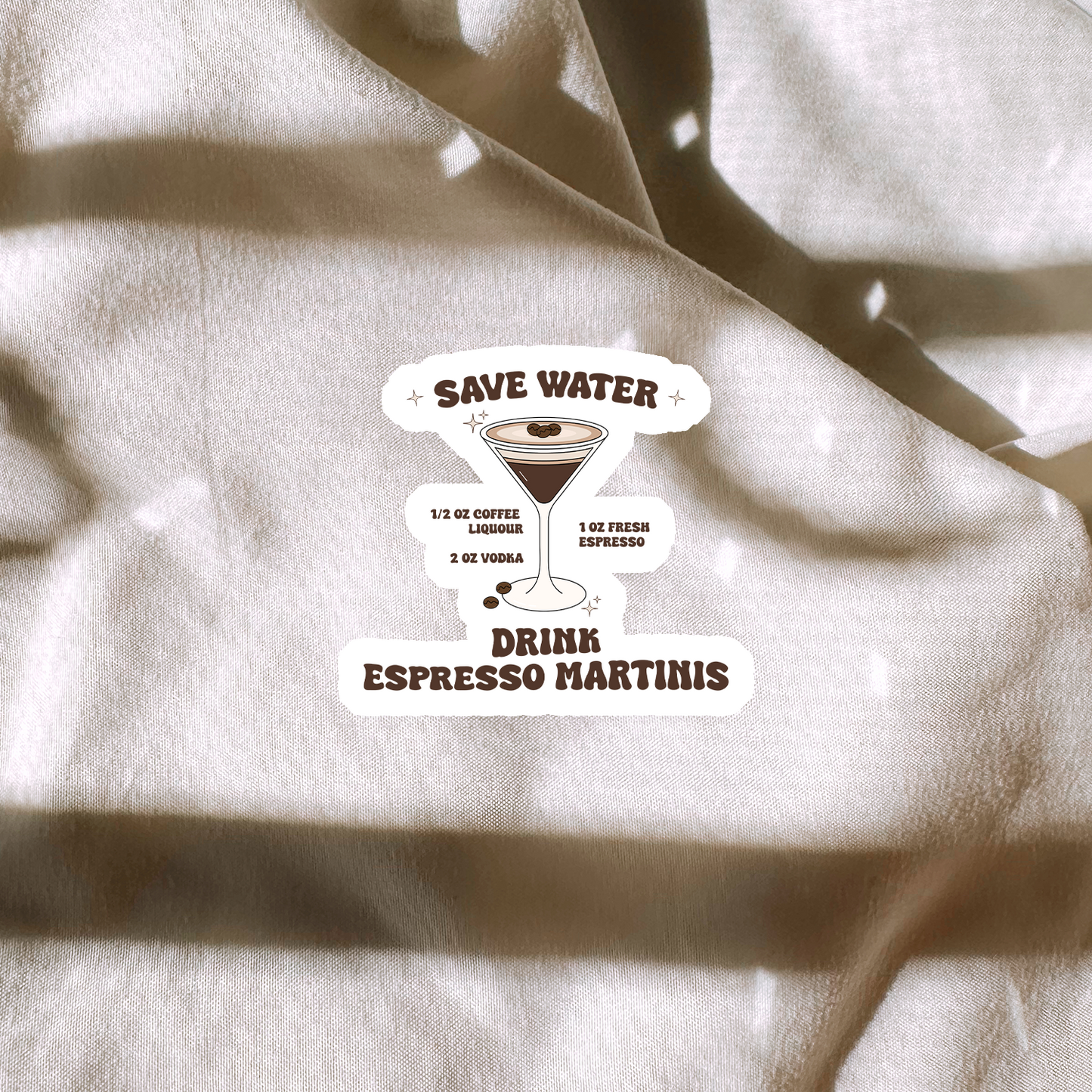 Save Water Drink Espresso Martinis Sticker