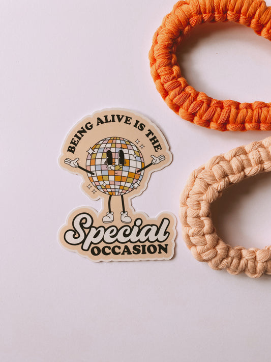 Being Alive Is The Special Occasion Sticker