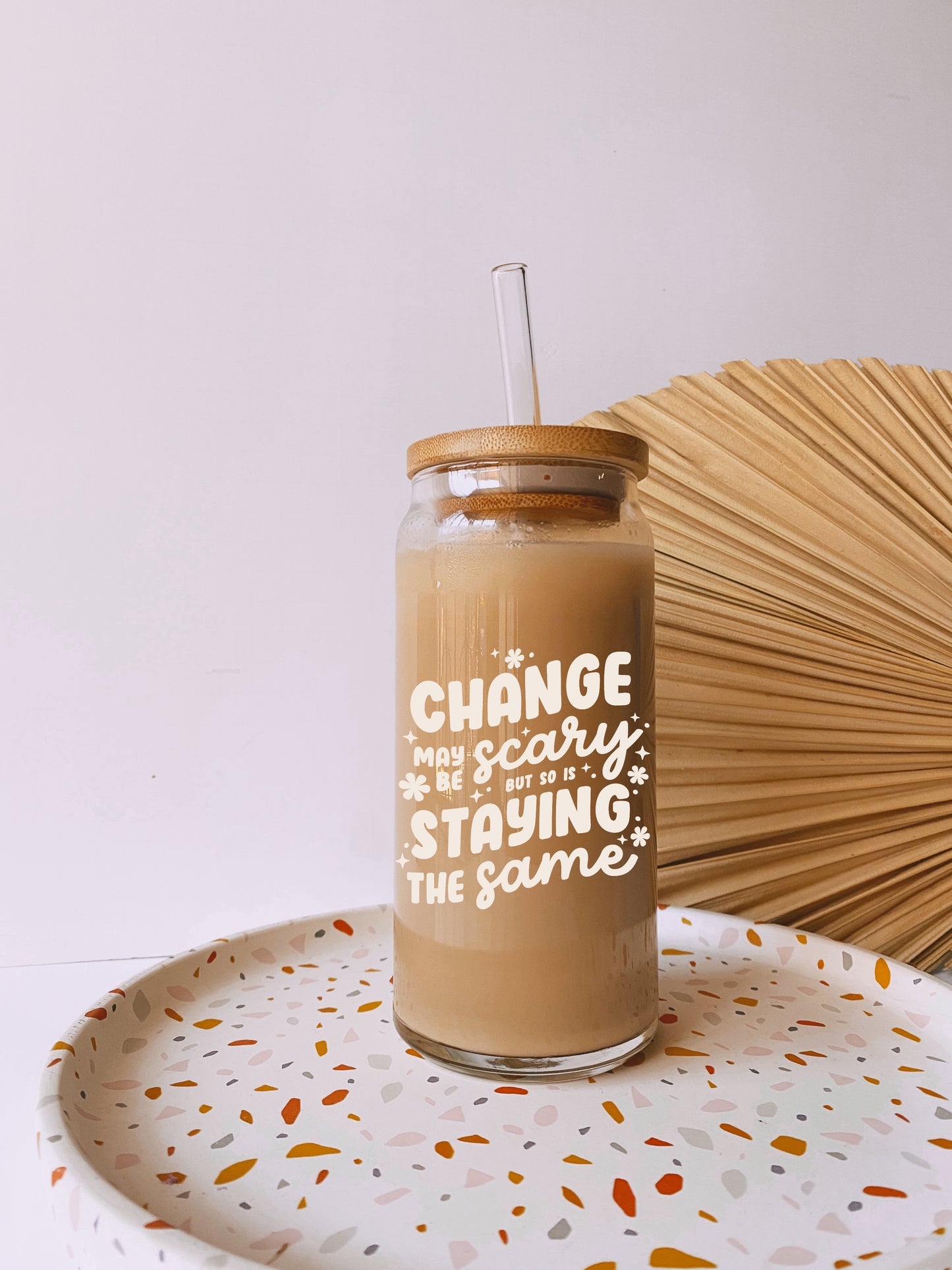 Change May Be Scary But So Is Staying The Same Glass Cup