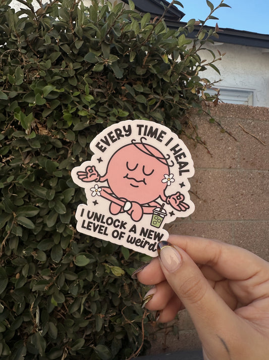 Every Time I Heal, I Unlock A New Level Of Weird Sticker