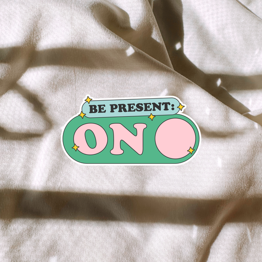 Be Present: On Sticker