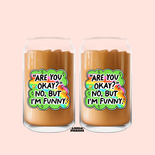 "Are You Okay?" No, But Im Funny Glass Cup