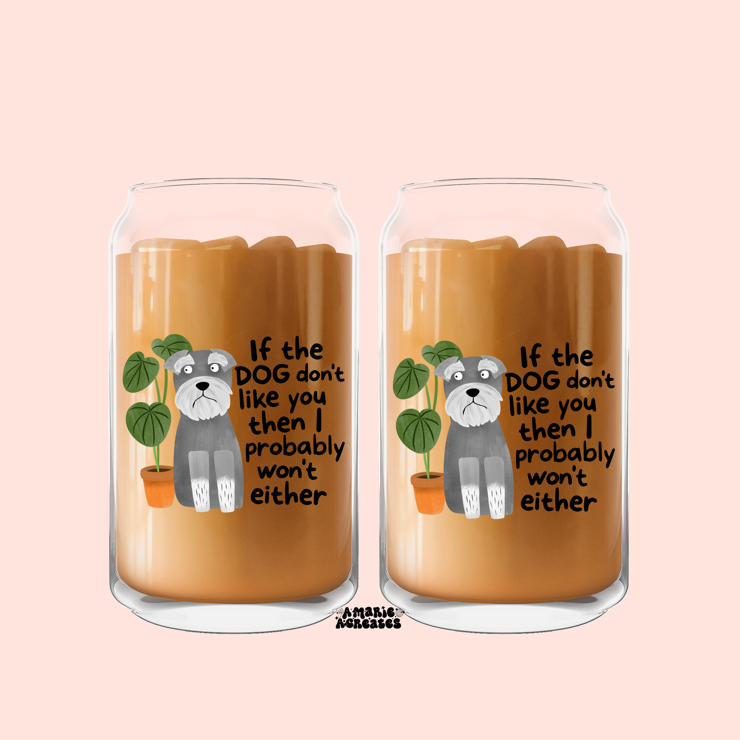 If The Dog Don't Like You Then I Probably Wont Either Glass Cup