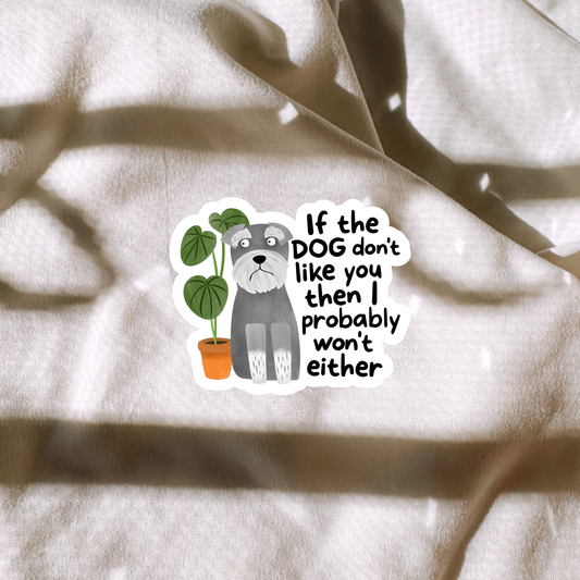 If The Dog Dont Like You Then I Probably Wont Either Sticker