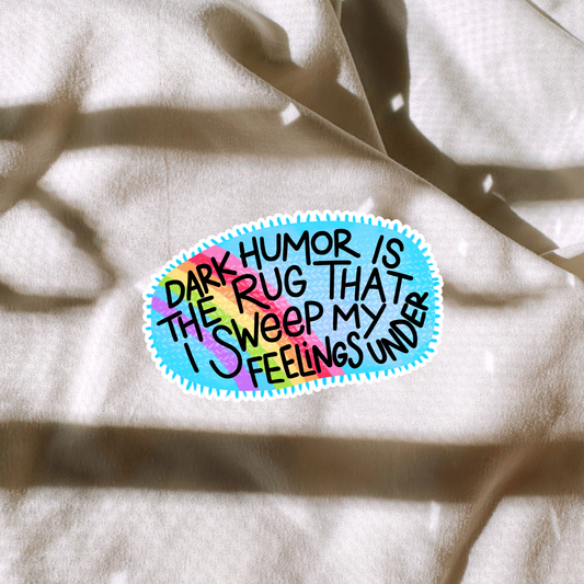Dark Humor Is The Rug That I Sweep My Feelings Under Sticker
