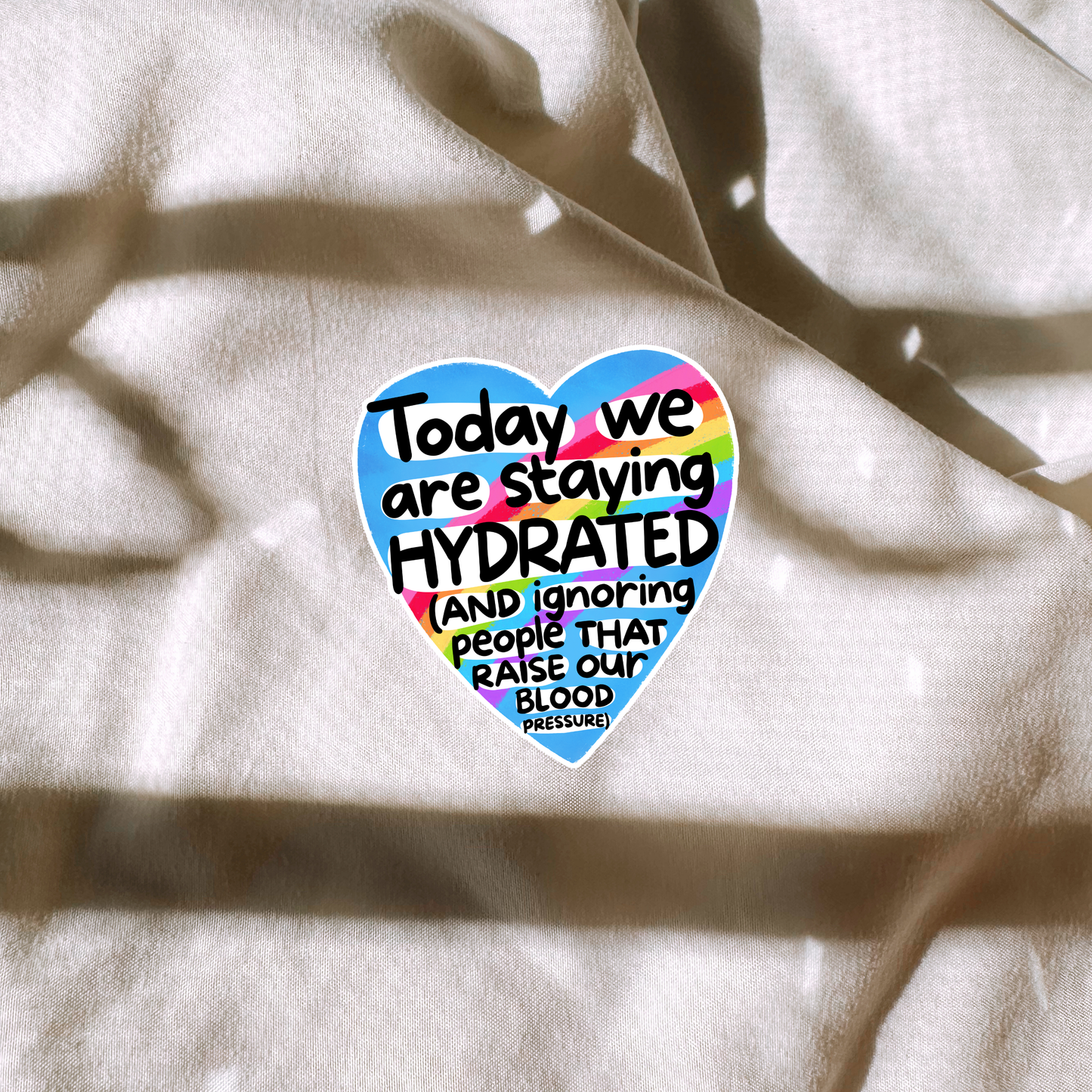 Today We Are Staying Hydrated And Ignoring People That Raise Our Blood Pressure Sticker