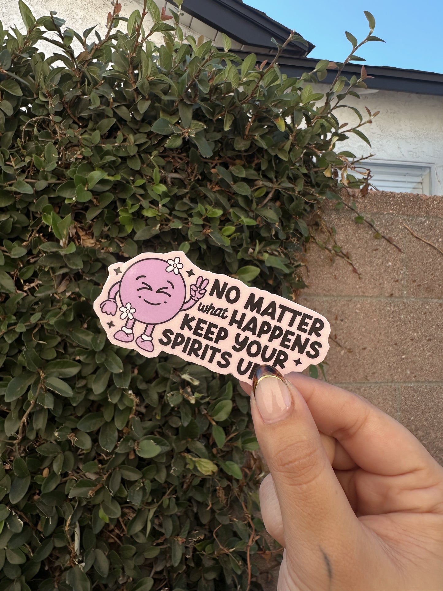 No Matter What Happens Keep Your Spirits Up Sticker