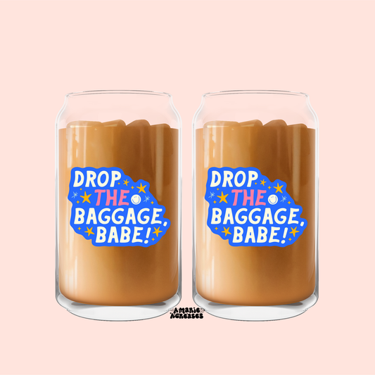 Drop The Baggage Babe! Glass Cup