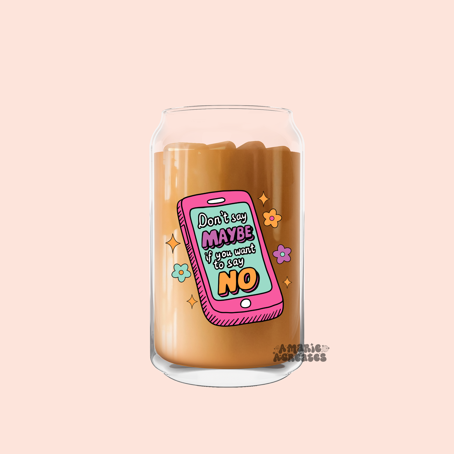 Dont Say Maybe If You Wanna Say No Glass Cup