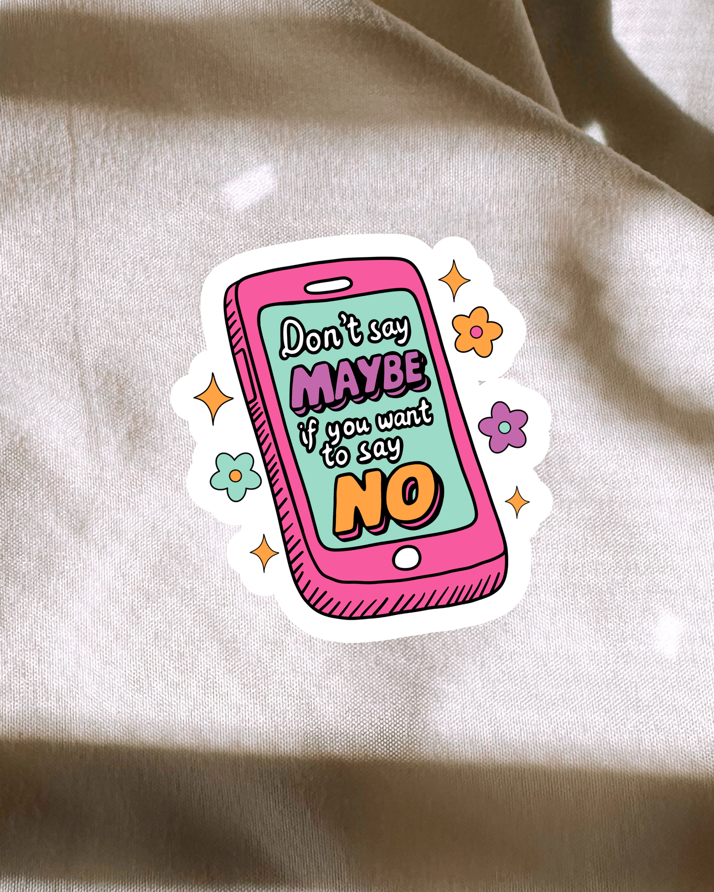 Dont Say Maybe If You Wanna Say No Sticker