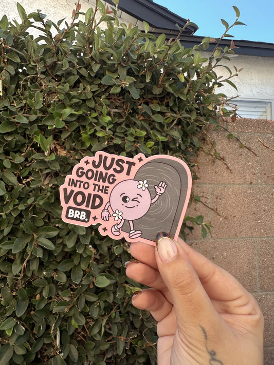 Just Going Into The Void Brb Sticker