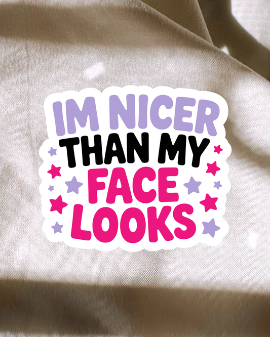 Im Nicer Than My Face Looks Sticker