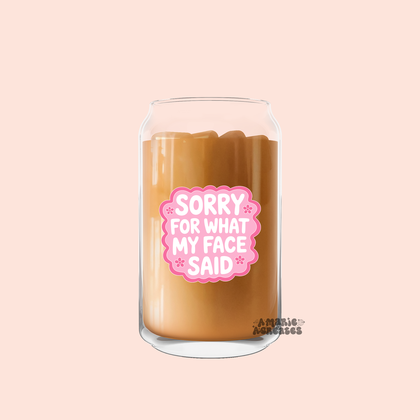 Sorry For What My Face Said Glass Cup