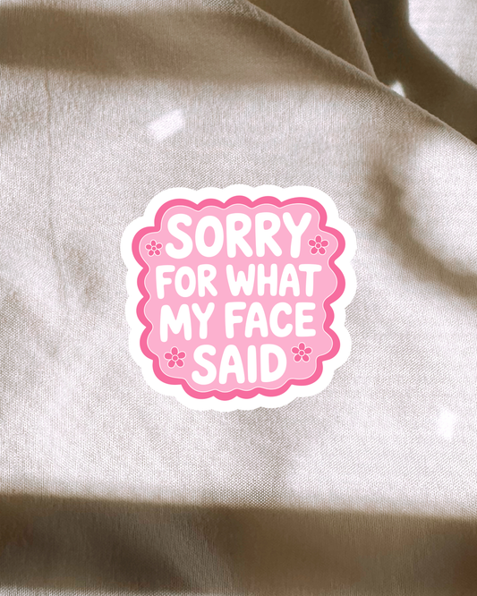 Sorry For What My Face Said Sticker
