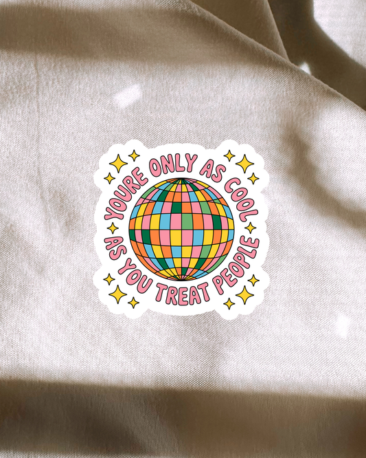 Only As Cool As You Treat People Sticker