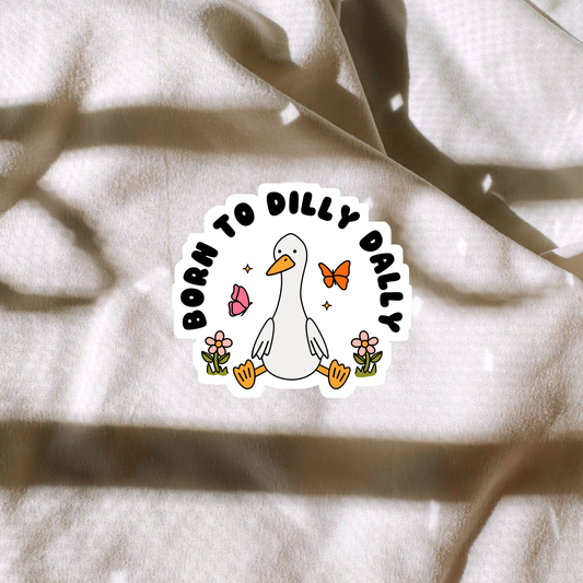 Born To Dilly Dally Sticker