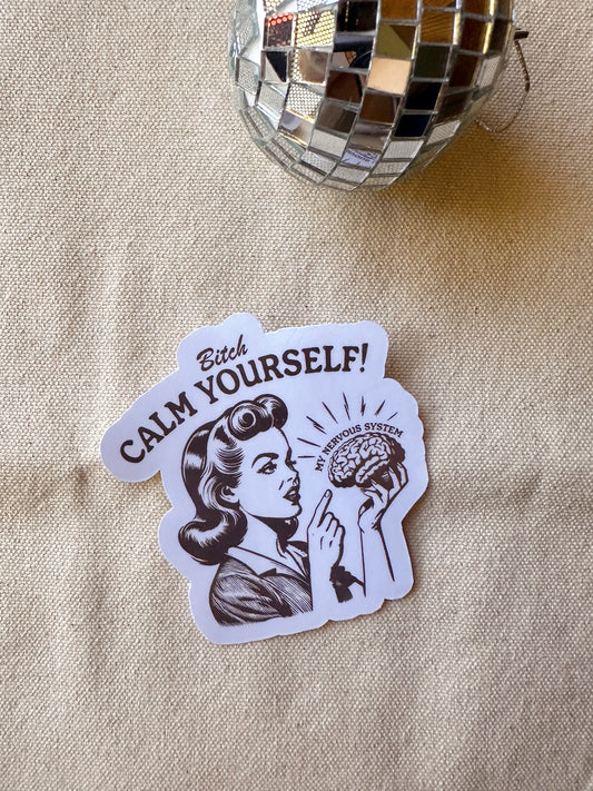 Bitch Calm Yourself! My Nervous System Sticker