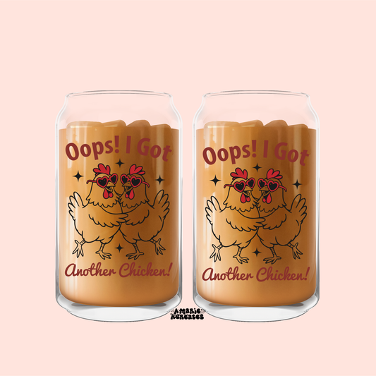 Oops! I Got Another Chicken! Glass Cup