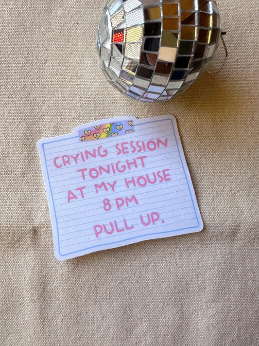 Crying Session At My House 8PM Pull Up Sticker