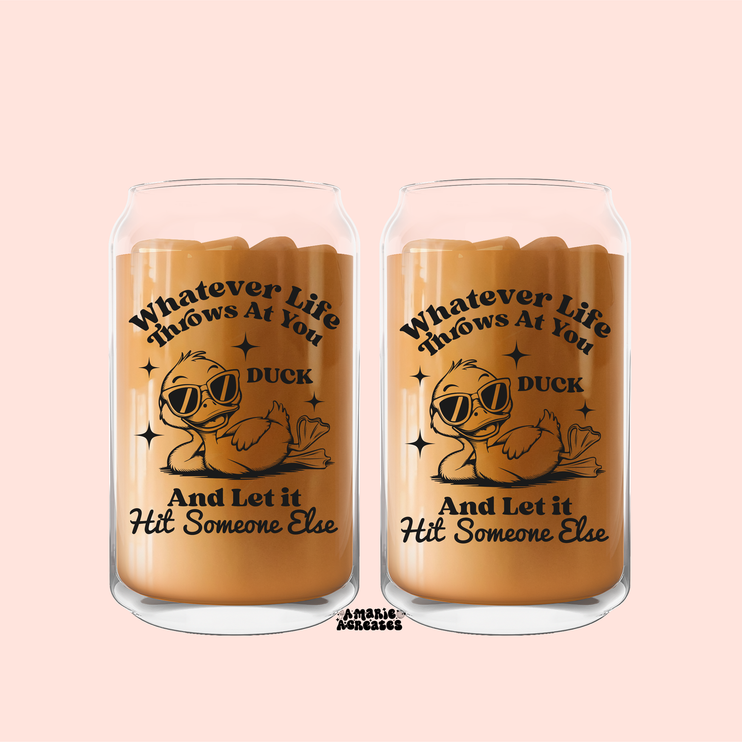 Whatever Life Throws At You Duck And Let It Hit Someone Else Glass Cup