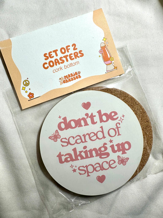 Dont Be Scared Of Taking Up Space Coaster