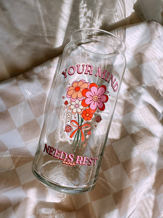 Your Mind Needs Rest Too Glass Cup