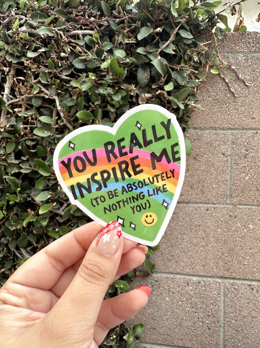You Inspire Me To Be Nothing Like You Sticker