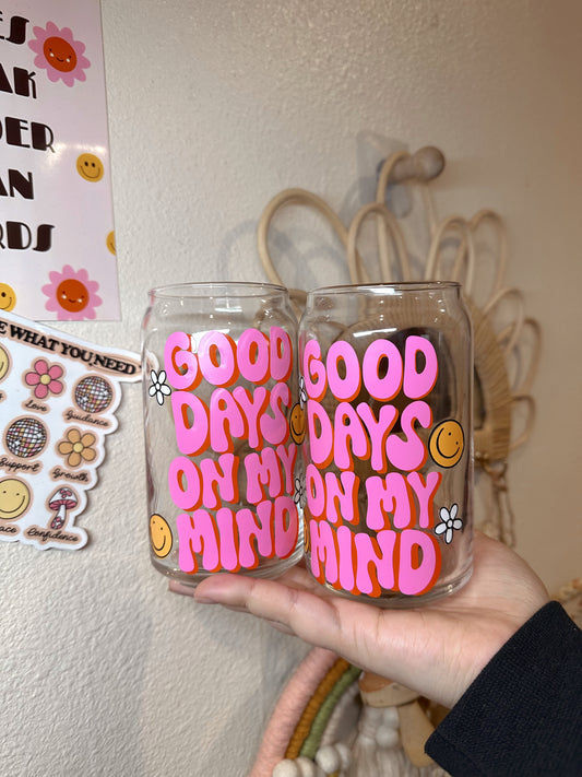 Good Days On My Mind Glass Cup