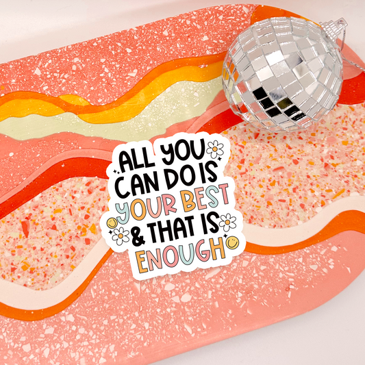 All You Can Do Is Your Best & That Is Enough Sticker