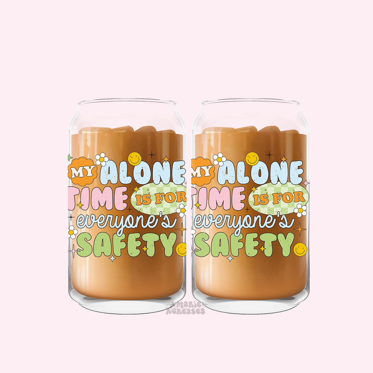 My Alone Time Is For Everyones Safety Glass Cup