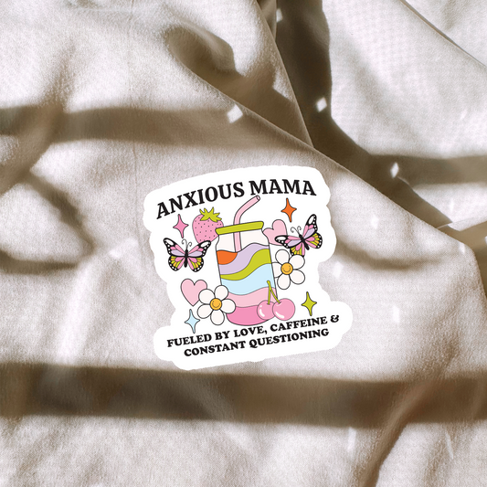 Anxious Mama | Fueled By Love, Caffeine & Constant Questioning Sticker
