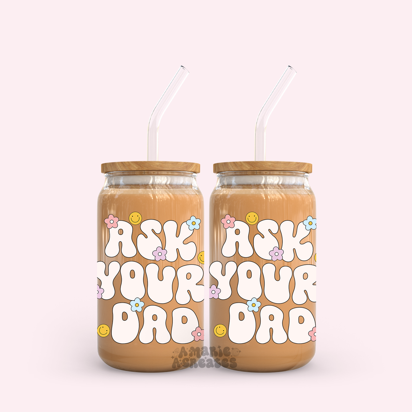 Ask Your Dad Glass Cup