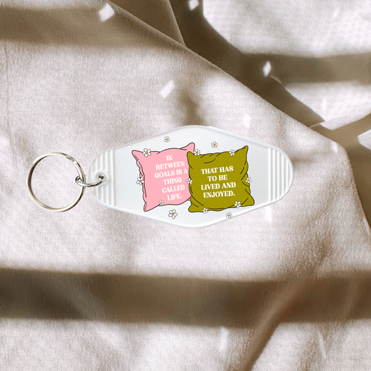 Between Goals Is A Thing Called Life That Has To Be Lived And Enjoyed Keychain