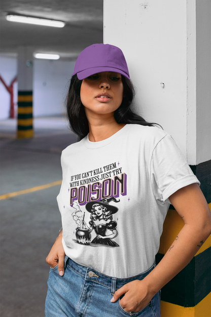 If You Cant Kill Them With Kindness Just Try Poison Graphic Top