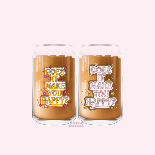Does It Make You Happy? Glass Cup