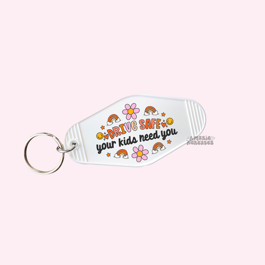 Drive Safe Your Kids Need You Keychain