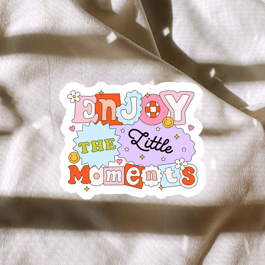 Enjoy The Little Moments Sticker