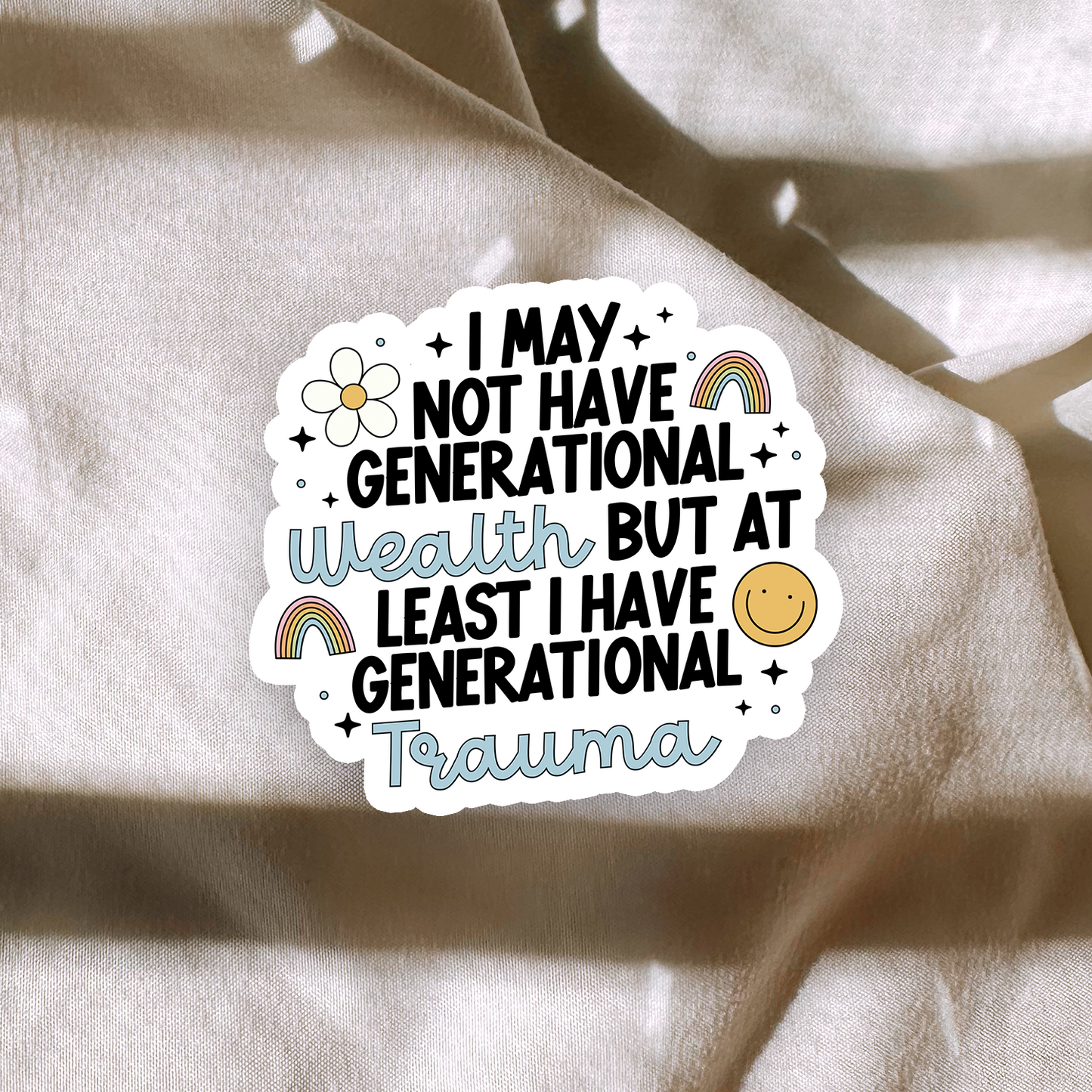 I May Not Have Generational Wealth But At Least I Have Generational Trauma Sticker