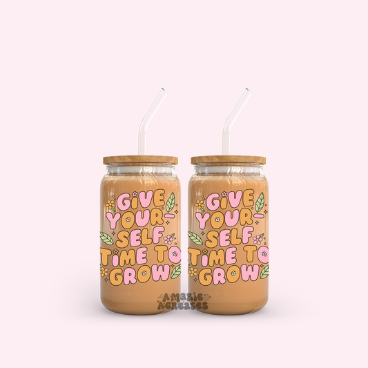 Give Yourself Some Time To Grow Glass Cup