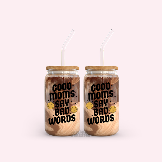 Good Moms Say Bad Words Glass Cup