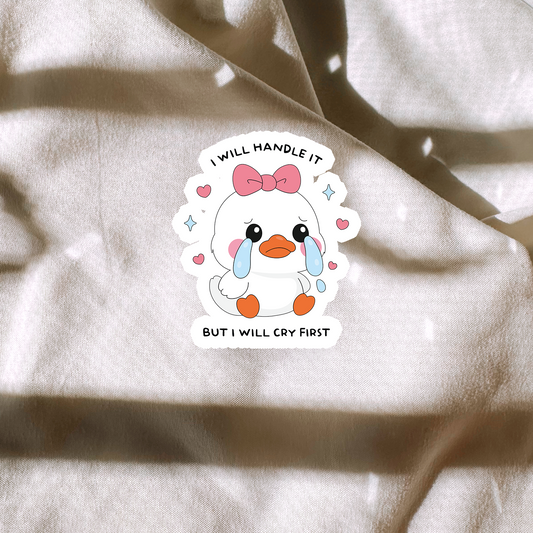 I Will Handle It But Ill Cry First Sticker
