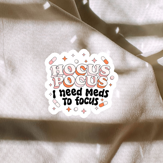 Hocus Pocus I Need Meds To Focus Sticker