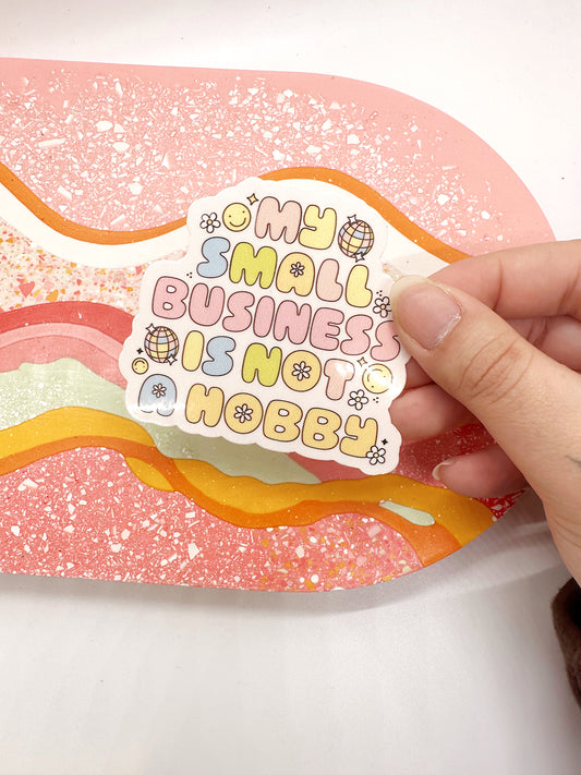 My Small Business Is Not A Hobby Sticker