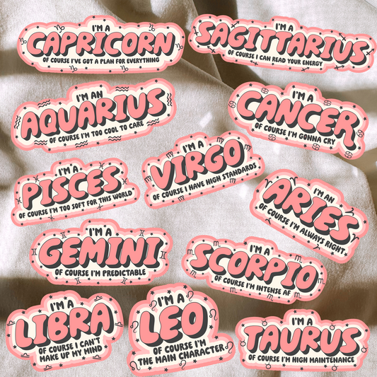 Im A Zodiac, Of Course I Sticker