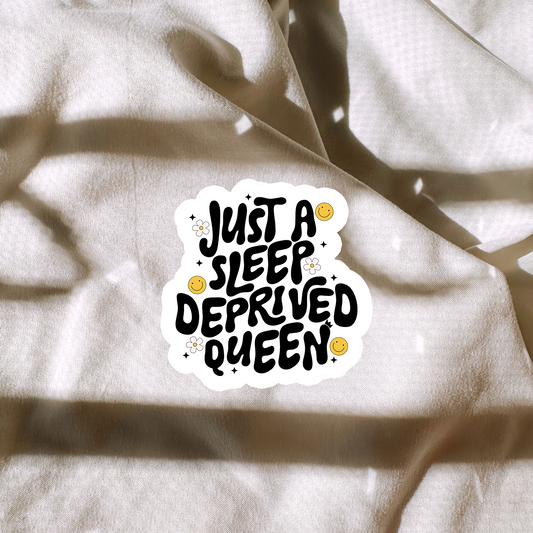 Just A Sleep Deprived Queen Sticker